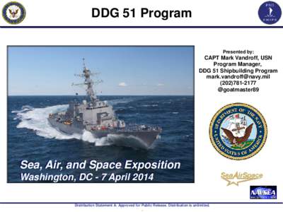DDG 51 Program Presented by: CAPT Mark Vandroff, USN Program Manager, DDG 51 Shipbuilding Program