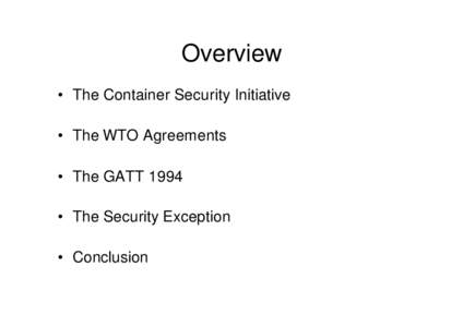 Overview • The Container Security Initiative • The WTO Agreements • The GATT 1994 • The Security Exception • Conclusion
