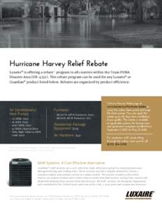 Hurricane Harvey Relief Rebate Luxaire® is offering a rebate* program to all counties within the Texas FEMA Disaster Area (DRThis rebate program can be used for any Luxaire® or Guardian® product listed below. 