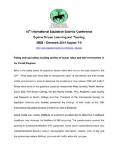 10th International Equitation Science Conference Equine Stress, Learning and Training ISES – Denmark 2014 August 7-9 http://www.equitationscience.com/press-releases  Riding and road safety: building profiles of leisure