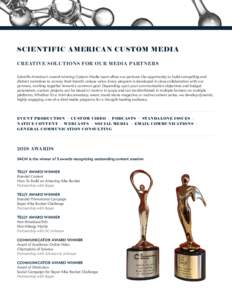 SCIENTIFIC AMERICAN CUSTOM MEDIA CREATIVE SOLUTIONS FOR OUR MEDIA PARTNERS Scientific American’s award-winning Custom Media team offers our partners the opportunity to build compelling and distinct narratives to convey
