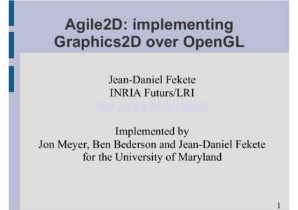 Agile2D: implementing Graphics2D over OpenGL Jean-Daniel Fekete INRIA Futurs/LRI http://www.lri.fr/~fekete Implemented by