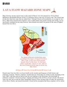 LAVA FLOW HAZARD ZONE MAPS Maps showing volcanic hazard zones on the island of Hawaii were first prepared in 1974 by Donal Mullineaux and Donald Peterson of the U.S. Geological Survey and were revised in[removed]The curren