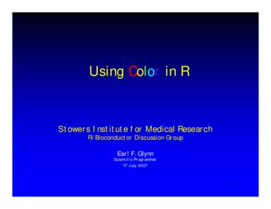 Using Color in R  Stowers Institute for Medical Research R/Bioconductor Discussion Group Earl F. Glynn