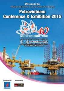 Welcome to the PREMIER VIETNAM OIL & GAS SHOW OF THE YEAR Petrovietnam Conference & Exhibition 2015