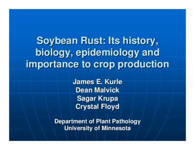 Soybean Rust: Its history, biology, epidemiology and importance to crop production James E. Kurle Dean Malvick Sagar Krupa
