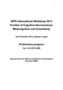 1  NIPS International Workshop 2013 Frontier of Cognitive Neuroscience: Metacognition and UncertaintyOctober 2013, Okazaki, Japan