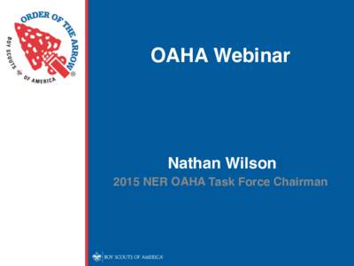 OAHA Webinar  Nathan Wilson 2015 NER OAHA Task Force Chairman  Keys of OA High Adventure!