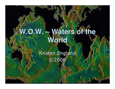 W.O.W. – Waters of the World Kristen England ©2006  First things smirst