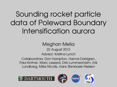 Sounding rocket particle  data of Poleward Boundary  Intensification aurora Meghan Mella 22 August 2012 Advisor: Kristina Lynch