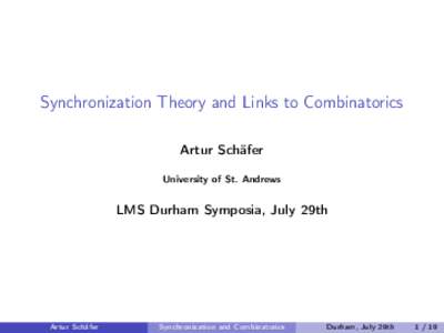 Synchronization Theory and Links to Combinatorics Artur Schäfer University of St. Andrews LMS Durham Symposia, July 29th