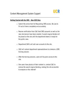 Content Management System Support ______________________________________________________ Getting Started with the CMS – New UCR Sites o Submit the online form for Requesting CMS access. Be sure to fill out all items co