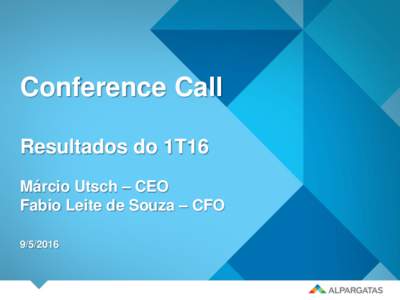 Conference Call Resultados do 1T16 Márcio Utsch – CEO Fabio Leite de Souza – CFO