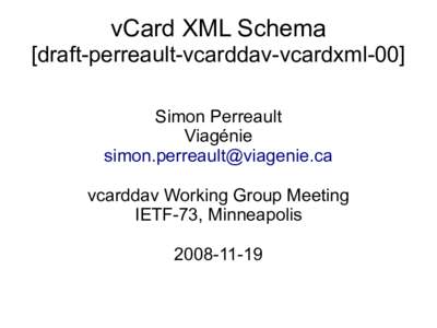vCard XML Schema [draft-perreault-vcarddav-vcardxml-00] Simon Perreault Viagénie  vcarddav Working Group Meeting