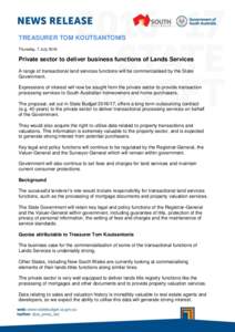 TREASURER TOM KOUTSANTONIS Thursday, 7 July 2016 Private sector to deliver business functions of Lands Services A range of transactional land services functions will be commercialised by the State Government.