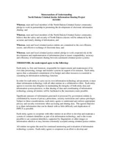 Memorandum of Understanding North Dakota Criminal Justice Information Sharing Project[removed]Whereas, state and local members of the North Dakota Criminal Justice community pledge to work in partnership in promoting th