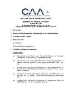 NOTICE OF SPECIAL MEETING AND AGENDA CONNECTICUT AIRPORT AUTHORITY BOARD MEETING Wednesday, October 22, 2014, at 1:00 pm Bradley International Airport – Third Floor Conference Room 1. Call to Order.