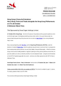 PRESS RELEASE FOR IMMEDIATE RELEASE DATE: 11 OCTOBER 2012 Hong Kong’s Favourite Entertainer Harry Wong Tricks and Treats alongside the Hong Kong Philharmonic