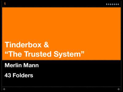 1  Tinderbox & “The Trusted System” Merlin Mann 43 Folders