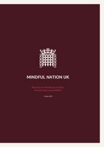 MINDFUL NATION UK Report by the Mindfulness All-Party Parliamentary Group (MAPPG) October 2015  Contents