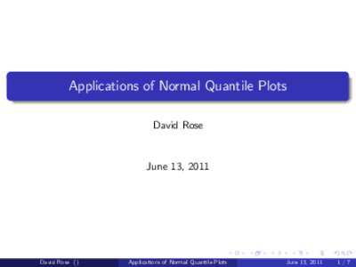 Applications of Normal Quantile Plots David Rose June 13, 2011  David Rose ()