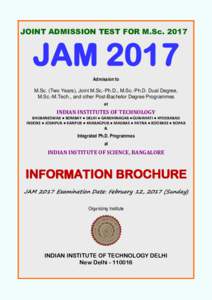 JOINT ADMISSION TEST FOR M.ScJAM 2017 Admission to M.Sc. (Two Years), Joint M.Sc.-Ph.D., M.Sc.-Ph.D. Dual Degree, M.Sc.-M.Tech., and other Post-Bachelor Degree Programmes