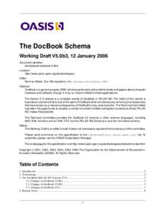 The DocBook Schema Working Draft V5.0b3, 12 January 2006 Document identifier: wd-docbook-docbook-5.0b3 Location: http://www.oasis-open.org/docbook/specs