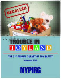 Trouble in Toyland The 31st Annual Survey of Toy Safety Written by: Dev Gowda and Ed Mierzwinski U.S. PIRG Education Fund