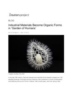 BLOG  Industrial Materials Become Organic Forms in ‘Garden of Humans’ By DJ Pangburn — Mar