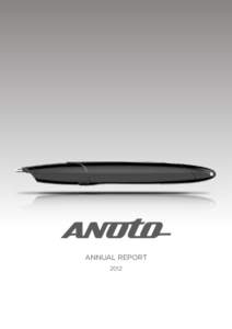 Annual report 2012 “We are transforming our company — making Anoto simpler, more transparent,