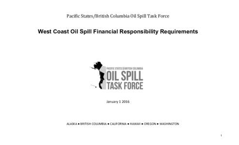 Pacific	
  States/British	
  Columbia	
  Oil	
  Spill	
  Task	
  Force	
    West Coast Oil Spill Financial Responsibility Requirements  