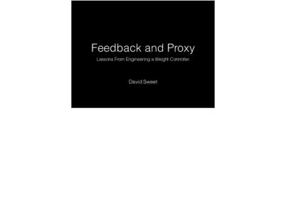 Feedback and Proxy Lessons From Engineering a Weight Controller David Sweet  Simplify Calorie Counting