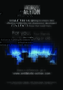 Antibiotic Action is fighting to ensure new effective antibiotics are discovered, developed and available to those that need them. For you. Your family.