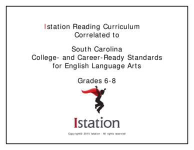 Istation Reading Curriculum Correlated to South Carolina College- and Career-Ready Standards for English Language Arts Grades 6-8