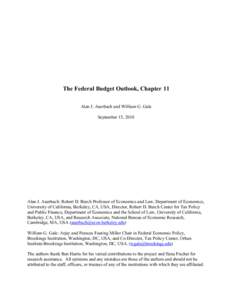 The Federal Budget Outlook, Chapter 11 Alan J. Auerbach and William G. Gale September 15, 2010 Alan J. Auerbach: Robert D. Burch Professor of Economics and Law, Department of Economics, University of California, Berkeley