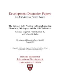 Development Discussion Papers Central America Project Series The External Debt Problem in Central America: Honduras, Nicaragua, and the HIPC Initiative Gerardo Esquivel, Felipe Larraín B.,