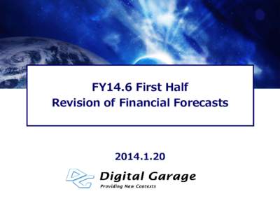 株式会社デジタルガレージ FY14.6 First Half 2013年6月期 決算説明会 Revision of Financial