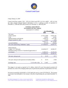 Central Gold-Trust  Friday February 16, 2007 Central Gold-Trust (symbol: TSX – GTU.UN (Cdn.$) and GTU.U (U.S.$) AMEX – GTU (U.S.$)) has today released selected financial information in U.S. $ relating to results of o