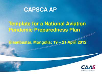 CAPSCA AP Template for a National Aviation Pandemic Preparedness Plan Ulaanbaatar, Mongolia; 19 – 21 April 2012  ICAO