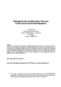 Managerial Pay and Executive Turnover in the Czech and Slovak Republics* Tor Eriksson Aarhus School of Business Prismet, Silkeborgvej 2, Aarhus C Denmark