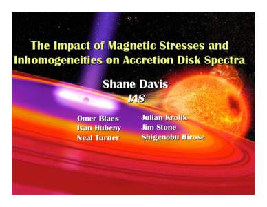 The Impact of Magnetic Stresses and Inhomogeneities on Accretion Disk Spectra Shane Davis IAS Omer Blaes Ivan Hubeny
