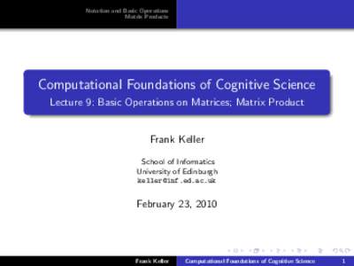 Notation and Basic Operations Matrix Products Computational Foundations of Cognitive Science Lecture 9: Basic Operations on Matrices; Matrix Product