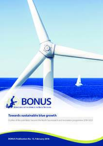 Towards sustainable blue growth Outline of the joint Baltic Sea and the North Sea research and innovation programme 2018–2023 BONUS Publication No. 15, February 2016  The outline document of the joint Baltic Sea and t