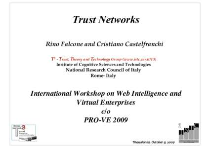 Trust Networks Rino Falcone and Cristiano Castelfranchi T3 - Trust, Theory and Technology Group (www.istc.cnr.it/T3) Institute of Cognitive Sciences and Technologies  National Research Council of Italy