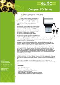 Compact I/O Series EOps CompactTV Card Mit der EOps TV Karte mit CompactFlash™ Typ I Interface stellt die euric AG ein weiteres innovatives Produkt aus der Compact I/O Serie vor. Hiermit erhalten nun auch alle Pocket-P