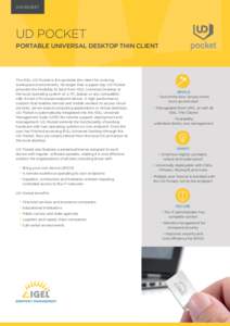 DATASHEET  UD POCKET PORTABLE UNIVERSAL DESKTOP THIN CLIENT  The IGEL UD Pocket is the portable thin client for evolving