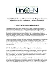 FinCEN Director’s Law Enforcement Awards Program Recognizes Significance of BSA Reporting by Financial Institutions Category: Transnational Security Threat The Financial Crimes Enforcement Network (FinCEN) holds an ann