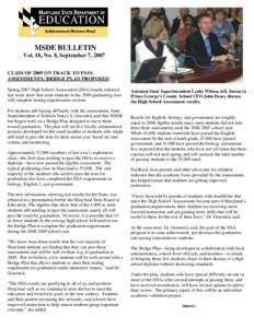 MSDE BULLETIN Vol. 18, No. 8, September 7, 2007 CLASS OF 2009 ON TRACK TO PASS ASSESSMENTS; BRIDGE PLAN PROPOSED Spring 2007 High School Assessment (HSA) results released last week show that most students in the 2009 gra