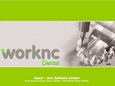 Sescoi - Vero Software Limited 50 Bld General de Gaulle , Sancé, CS50609 , 71009 MACON CEDEX, FRANCE WorkNC DentalPage 1
