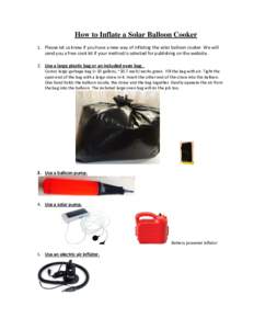 How to Inflate a Solar Balloon Cooker 1. Please let us know if you have a new way of inflating the solar balloon cooker. We will send you a free cook kit if your method is selected for publishing on the website. 2. Use a